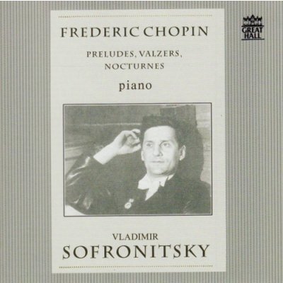 CHOPIN,F. - Preludes, valzers, nocturnes. Vladimir Sofronitsky CD – Zboží Mobilmania