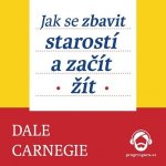 Jak se zbavit starostí a začít žít - Dale Carnegie – Zboží Mobilmania