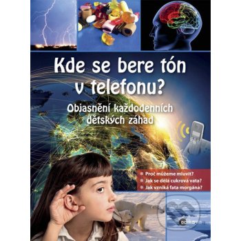 Kde se bere tón v telefonu?. Objasnění každodenních dětských záhad - Tatjana Alischová