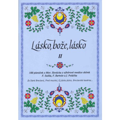 100 písniček II Lásko, bože, lásko lidové písně z Moravského Slovácka zpěv/akordy – Zboží Dáma