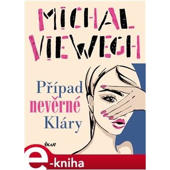 Případ nevěrné Kláry - Michal Viewegh