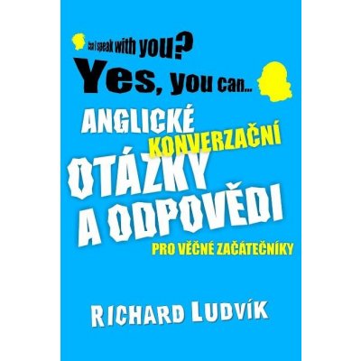 Anglické konverzační otázky a odpovědi pro věčné začátečníky - Richard Ludvík