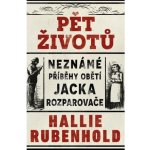 Pět životů: Neznámé příběhy obětí Jacka Rozparovače - Hallie Rubenhold – Sleviste.cz