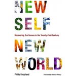 New Self, New World: Recovering Our Senses in the Twenty-First Century Shepherd PhilipPaperback – Hledejceny.cz