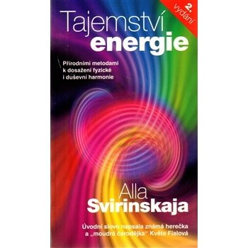 Tajemství energie. Přírodními metodami k dosažení fyzické i duševní harmonie - Alla Svirinskaja - Metafora