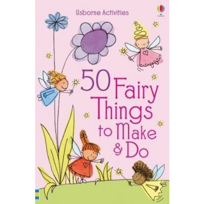 50 Fairy Things to Make and Do