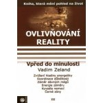 Zeland Vadim - Ovlivňování reality III. – Hledejceny.cz