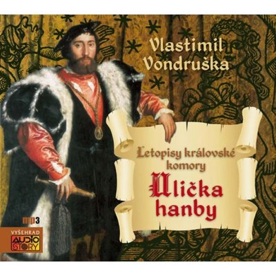 Ulička hanby. Letopisy královské komory - Vlastimil Vondruška – Hledejceny.cz