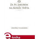 Za sv. Jakubem a na Konec světa - Ondřej Pulkrábek