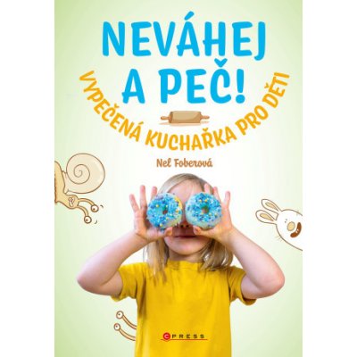 Neváhej a peč! - Nela Foberová,Libor Drobný ilustrátor, Helena Görnerová ilustrátor – Zboží Mobilmania