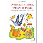 Podzim ťuká na vrátka, připravte se, zvířátka. Tematické celky a pracovní sešity pro MŠ - Marcela Kotová – Zboží Mobilmania