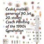 Česká malba generace 90.let 20.století / Czech Paiting of the 1990s Generation – Hledejceny.cz