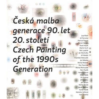 Česká malba generace 90.let 20.století / Czech Paiting of the 1990s Generation – Hledejceny.cz