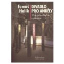 Divadlo pro anděly: Život jako náboženský experiment - Halík Tomáš