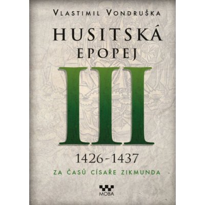 Husitská epopej III. 1426-1437 - Za časů císaře Zikmunda - Vondruška Vlastimil – Zbozi.Blesk.cz