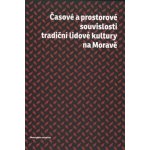 Časové a prostorové souvislosti tradiční lidvé kultury na Moravě - Doušek Roman – Hledejceny.cz