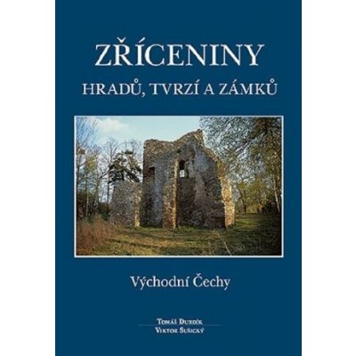 Zříceniny hradů tvrzí a zámků Východní Čechy Durdík Tomáš Sušický Viktor