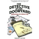 The Detective in the Dooryard: Reflections of a Maine Cop Cotton TimothyPaperback – Zboží Dáma