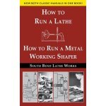 South Bend Lathe Works Combined Edition: How to Run a Lathe & How to Run a Metal Working Shaper South Bend Lathe WorksPaperback – Hledejceny.cz