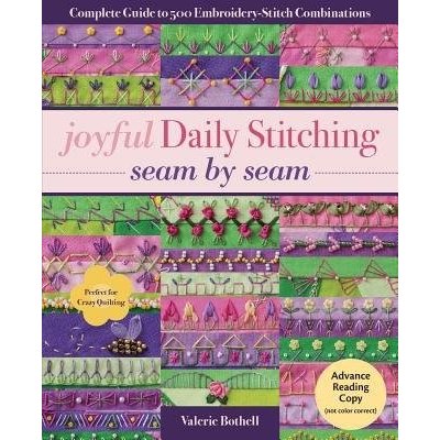 Joyful Daily Stitching, Seam by Seam: Complete Guide to 500 Embroidery-Stitch Combinations, Perfect for Crazy Quilting Bothell ValeriePaperback