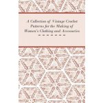 Collection of Vintage Crochet Patterns for the Making of Women's Clothing and Accessories (Anon)() – Hledejceny.cz