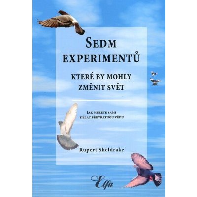 Sedm experimentů, které by mohly změnit svět - Rupert Sheldrake