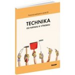 Technika od nápadu k výrobku - Mgr. Andrej Fujas, PaedDr. Monika Reiterová, Mgr. Mária Oravcová, Mgr. Peter Kelecsényi, Ing. Eleonóra Boocová, PhDr. Bernardína Borsíková – Hledejceny.cz