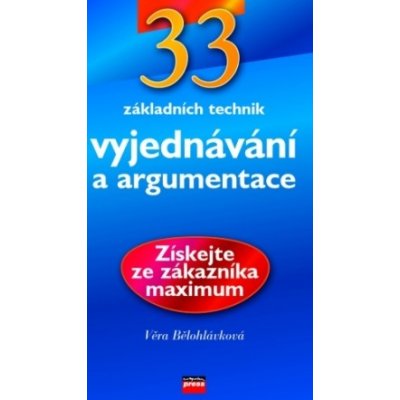 33 základních technik vyjednávání a argumentace Věra Bělohlávková – Hledejceny.cz