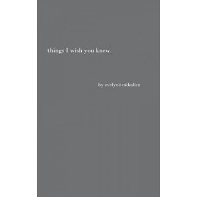 Things I Wish You Knew: Poems, Letters and Text to Honor All the Broken Hearts Mikulicz EvelynePaperback