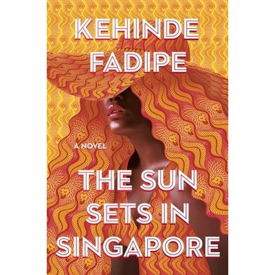 The Sun Sets in Singapore: A Today Show Read with Jenna Book Club Pick Fadipe KehindePevná vazba