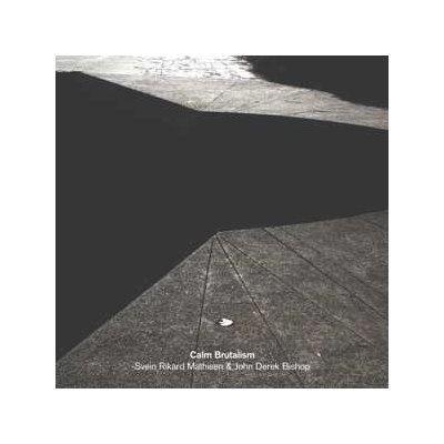 Svein Rikard Mathisen & John Derek Bishop - Calm Brutalism LP – Hledejceny.cz