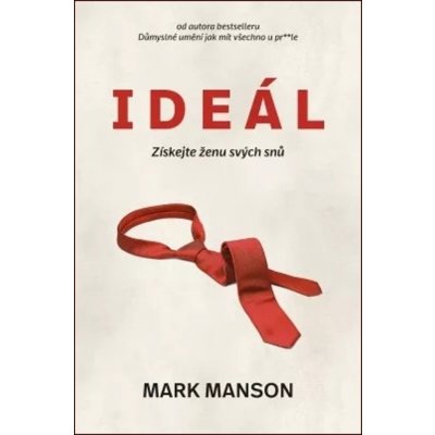 Ideál: Získejte ženu svých snů - Mark Manson – Hledejceny.cz