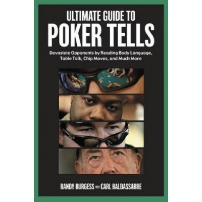 Ultimate Guide to Poker Tells: Devastate Opponents by Reading Body Language, Table Talk, Chip Moves, and Much More – Zbozi.Blesk.cz