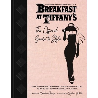 Breakfast At Tiffany's: Holly Golightly's Guide To Style And Entertaining - Caroline Jones