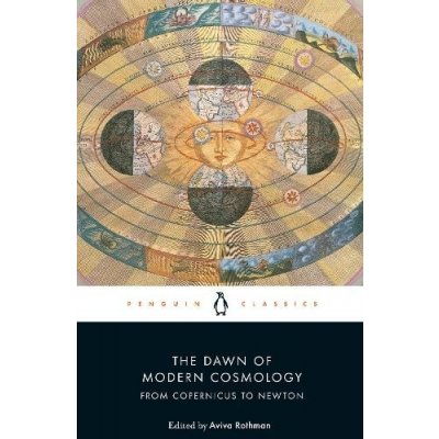 The Dawn of Modern Cosmology - Nicolaus Copernicus, Galileo Galilei, Johannes Kepler, René Descartes, Isaac Newton – Hledejceny.cz