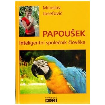 Papoušek - inteligentní společník člověka - Josefovič Miloslav