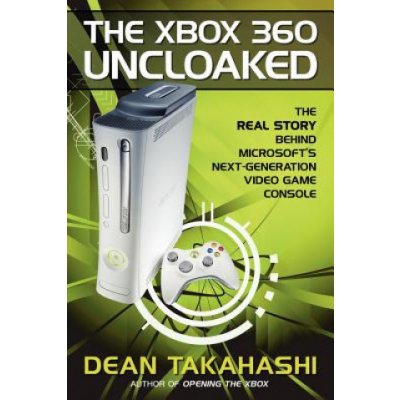 Xbox 360 Uncloaked: The Real Story Behind Microsoft's Next-Generation Video Game Console – Hledejceny.cz