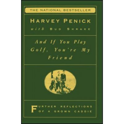 And If You Play Golf, Youre My Friend: Furthur Reflections of a Grown Caddie Penick HarveyPaperback – Zboží Mobilmania