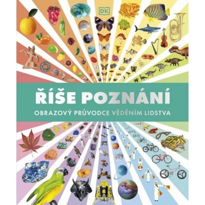 Říše poznání - Obrazový průvodce věděním lidstva – Hledejceny.cz