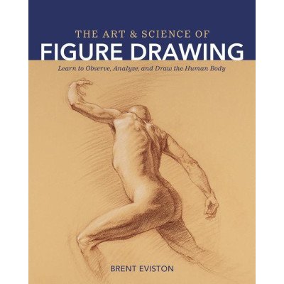 Art and Science of Figure Drawing: Learn to Observe, Analyze, and Draw the Human Body