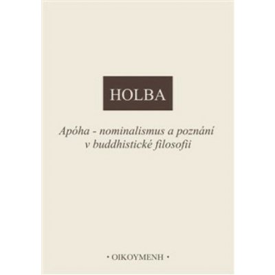 Apóha - nominalismus a poznání v buddhistické filosofii - Jiří Holba – Hledejceny.cz