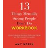 13 Things Mentally Strong People Dont Do Workbook: A Guide to Building Resilience, Embracing Change, and Practicing Self-Compassion Morin AmyPaperback