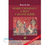 Marie z Magdaly a ženy v životě Ježíše - de Rosa Sar – Hledejceny.cz