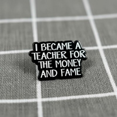 Pinarna I became teacher for the money and fame Stal(a) jsem se učitelem( kou) kvůli penězům a slávě – Zboží Dáma