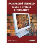 Kompletní přehled české a světové literatury - Marie Sochrová – Hledejceny.cz