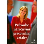 Průvodce náročnými pracovními vztahy - Gini Graham Scott – Hledejceny.cz