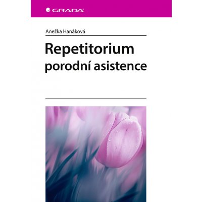 Repetitorium porodní asistence - Anežka Hanáková