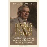 Rivals in the Storm: How Lloyd George Seized Power, Won the War and Lost His Government - Collins Damian – Sleviste.cz