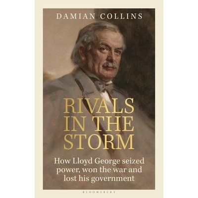 Rivals in the Storm: How Lloyd George Seized Power, Won the War and Lost His Government - Collins Damian – Sleviste.cz