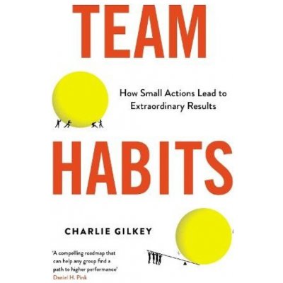 Team Habits, How Small Actions Lead to Extraordinary Results Profile Books Ltd – Zbozi.Blesk.cz